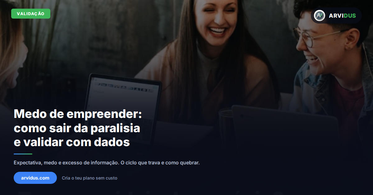 Capa do artigo: Medo de empreender: como sair da paralisia e validar sua ide